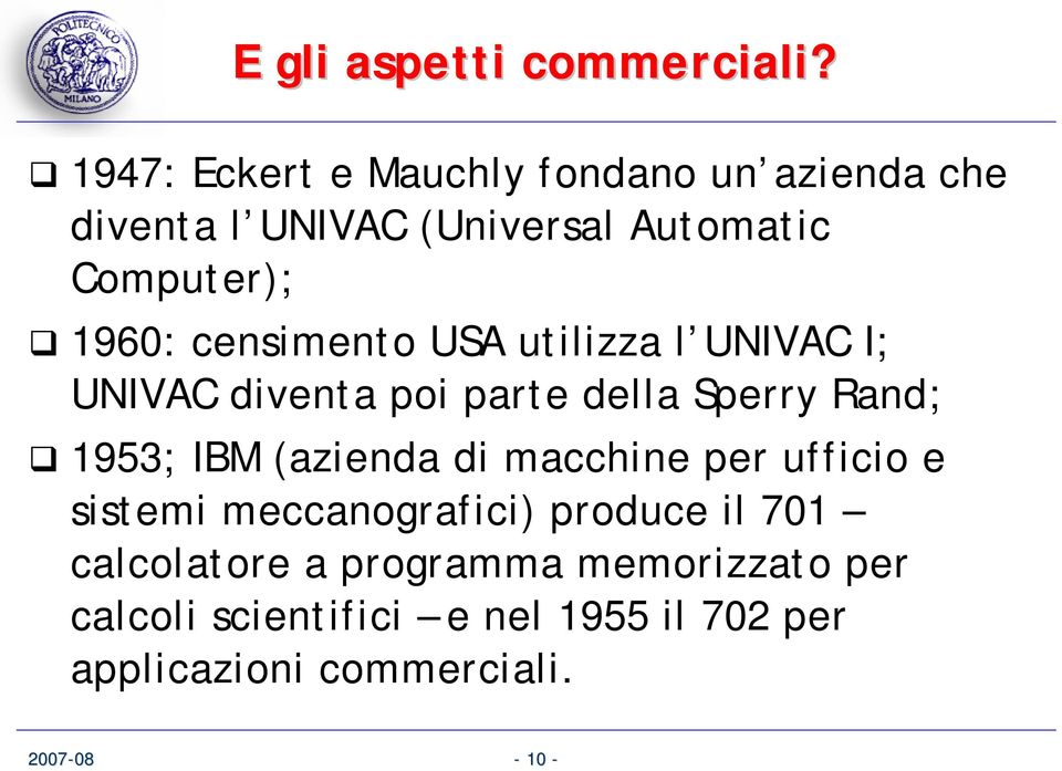 censimento USA utilizza l UNIVAC I; UNIVAC diventa poi parte della Sperry Rand; 1953; IBM (azienda di