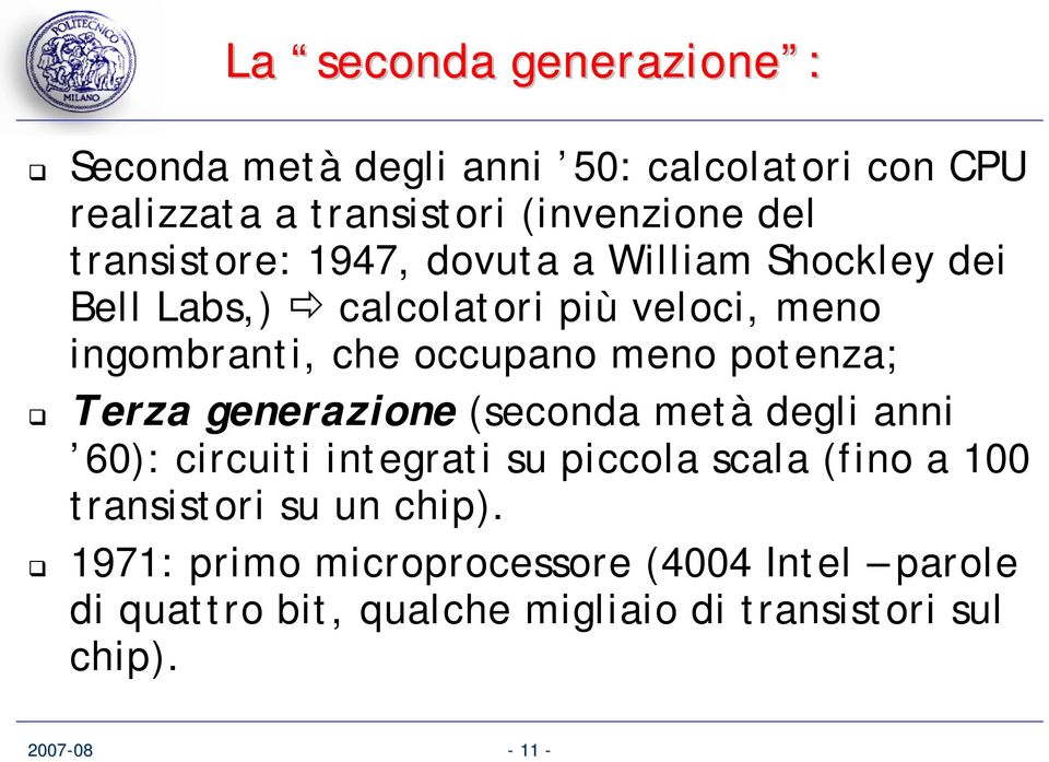 meno potenza; Terza generazione (seconda metà degli anni 60): circuiti integrati su piccola scala (fino a 100