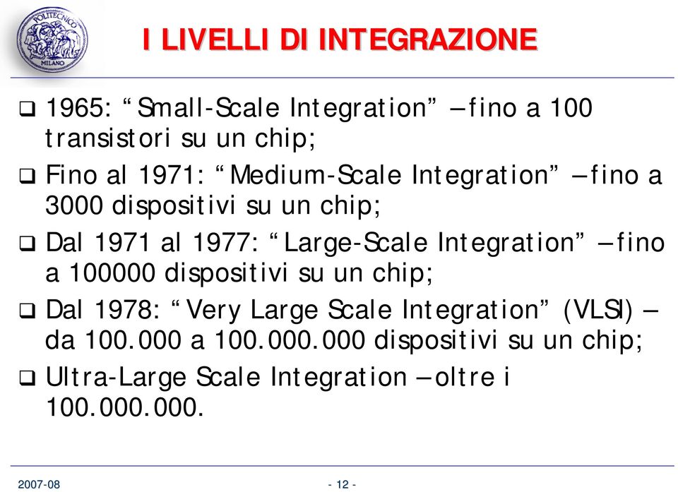 Integration fino a 100000 dispositivi su un chip; Dal 1978: Very Large Scale Integration (VLSI) da
