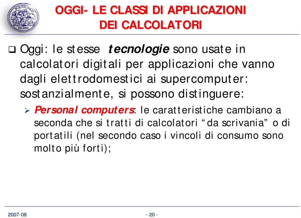 possono distinguere: Personal computers: le caratteristiche cambiano a seconda che si tratti di