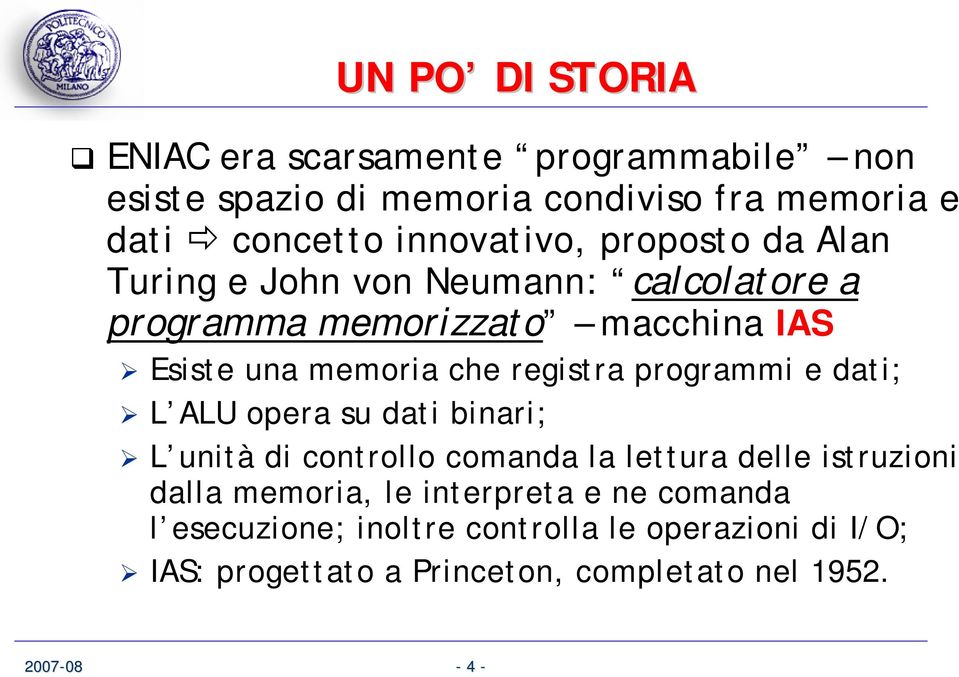 registra programmi e dati; L ALU opera su dati binari; L unità di controllo comanda la lettura delle istruzioni dalla memoria,