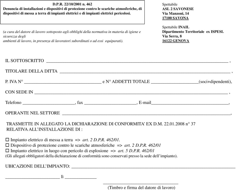 (a cura del datore di lavoro sottoposto agli obblighi della normativa in materia di igiene e sicurezza degli ambienti di lavoro, in presenza di lavoratori subordinati o ad essi equiparati).