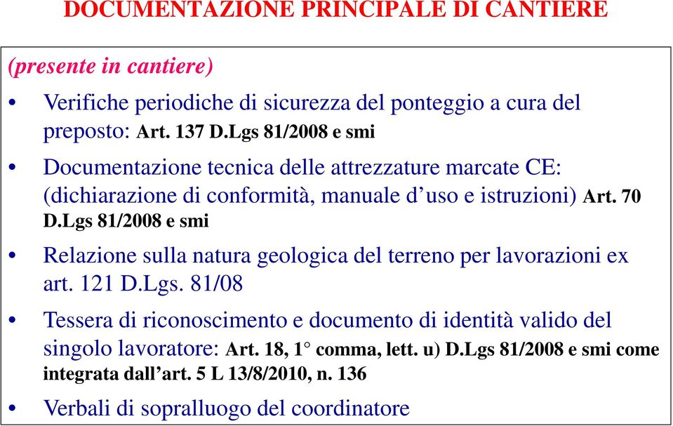 Lgs 81/2008 e smi Relazione sulla natura geologica del terreno per lavorazioni ex art. 121 D.Lgs. 81/08 Tessera di riconoscimento e documento di identità valido del singolo lavoratore: Art.