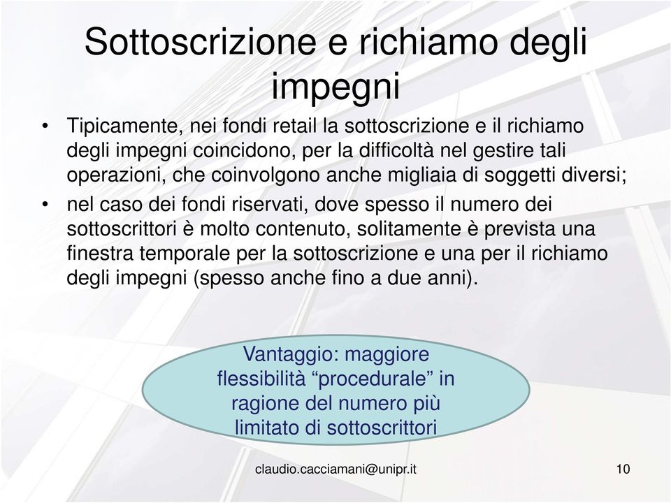 numero dei sottoscrittori è molto contenuto, solitamente è prevista una finestra temporale per la sottoscrizione e una per il richiamo