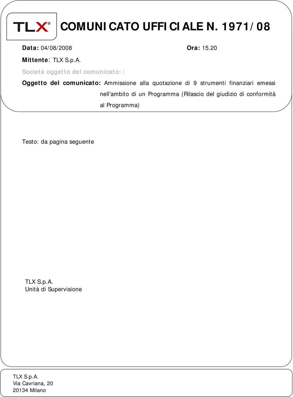 E N. 1971/08 Data: 04/08/2008 Ora: 15.20 Mittente: TLX S.p.A.