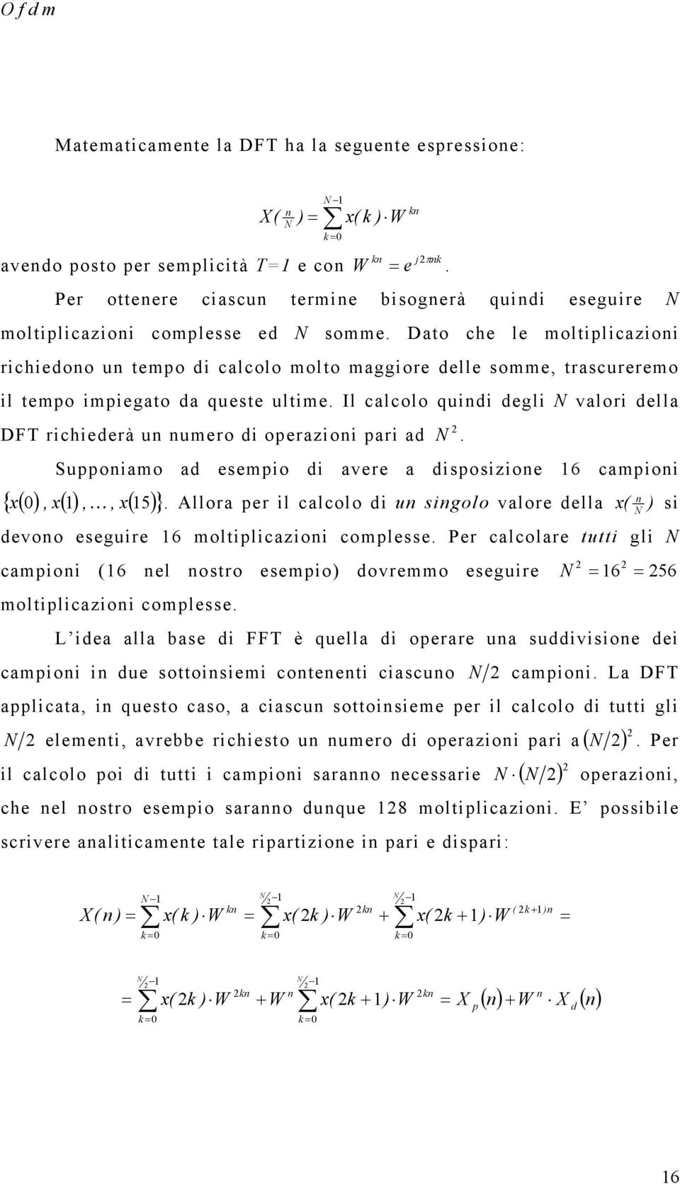 Il calcolo quidi degli valori della DF richiederà u umero di operazioi pari ad. Suppoiamo ad esempio di avere a disposizioe 16 campioi { ( ), x( 1),, x( 15) } x.