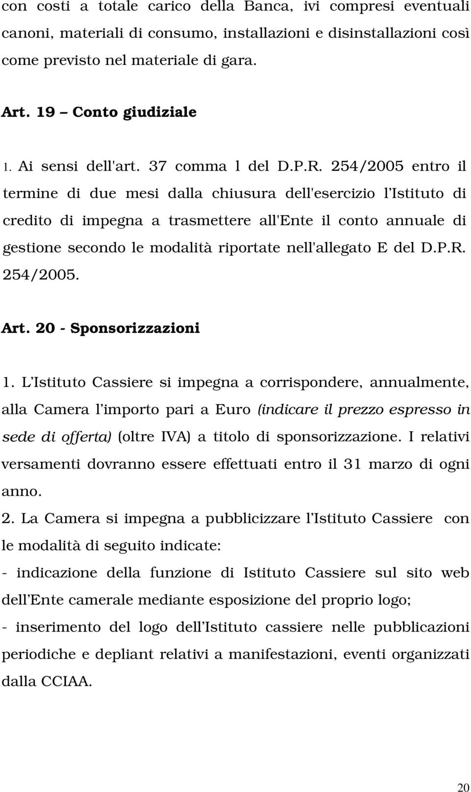 254/2005 entro il termine di due mesi dalla chiusura dell'esercizio l Istituto di credito di impegna a trasmettere all'ente il conto annuale di gestione secondo le modalità riportate nell'allegato E