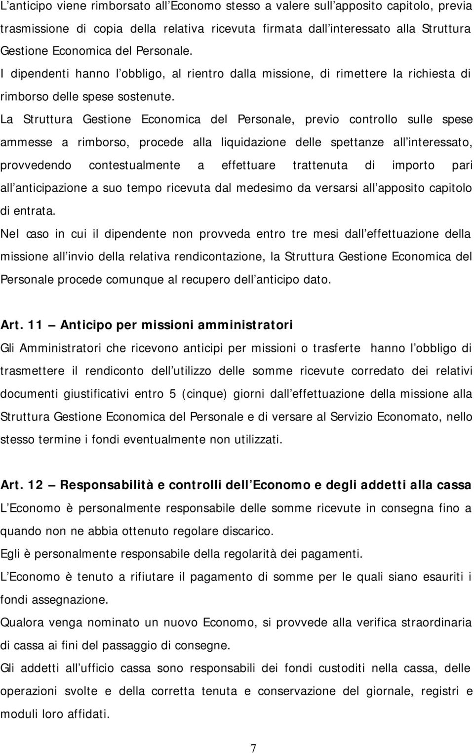 La Struttura Gestione Economica del Personale, previo controllo sulle spese ammesse a rimborso, procede alla liquidazione delle spettanze all interessato, provvedendo contestualmente a effettuare