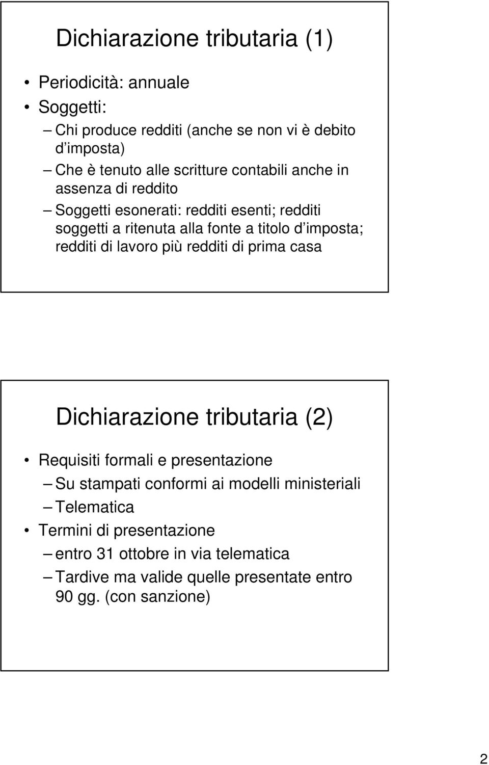 imposta; redditi di lavoro più redditi di prima casa Dichiarazione tributaria (2) Requisiti formali e presentazione Su stampati conformi ai