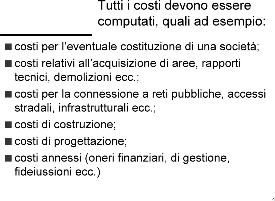 ; costi per la connessione a reti pubbliche, accessi stradali, infrastrutturali ecc.