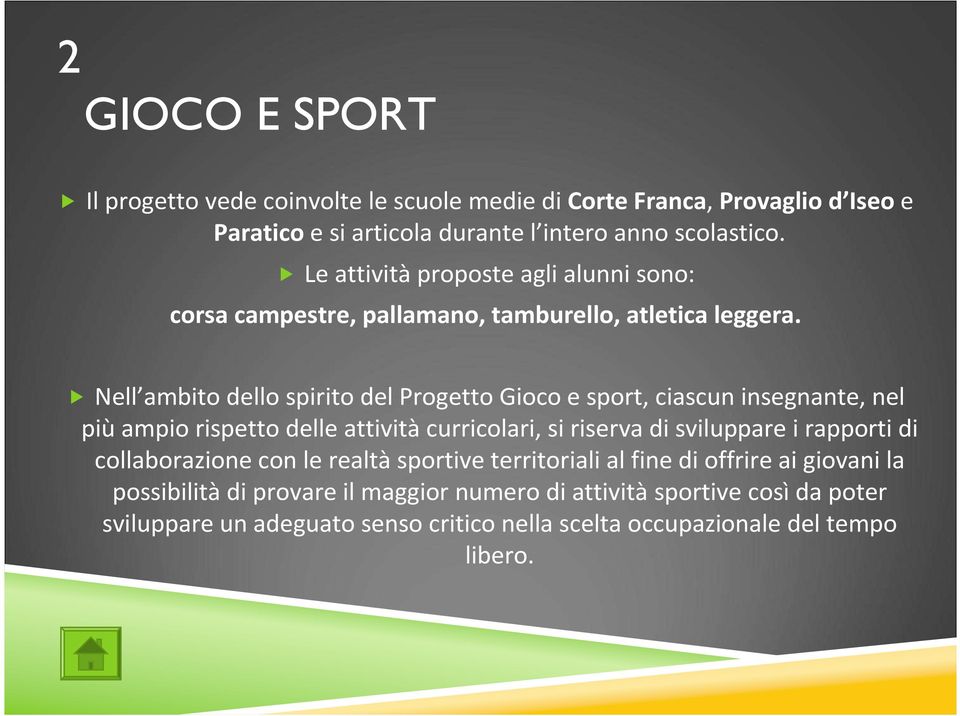 Nell ambito dello spirito del Progetto Gioco e sport, ciascun insegnante, nel piùampio rispetto delle attivitàcurricolari, si riserva di sviluppare i rapporti di