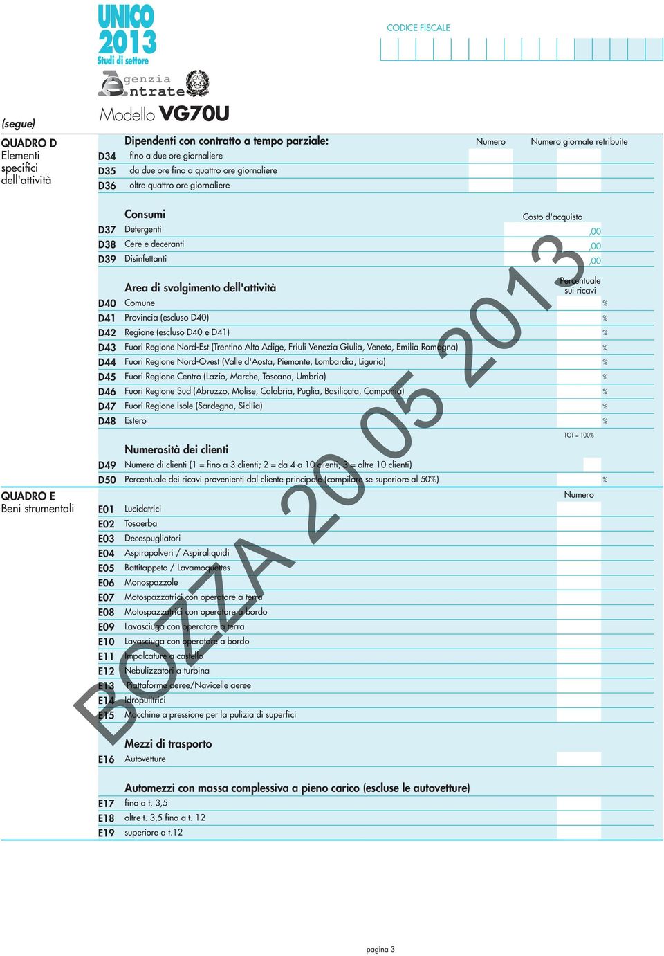 Disinfettanti Area di svolgimento dell'attività Comune Provincia (escluso D40) Regione (escluso D40 e D4) Fuori Regione Nord-Est (Trentino Alto Adige Friuli Venezia Giulia Veneto Emilia Romagna)