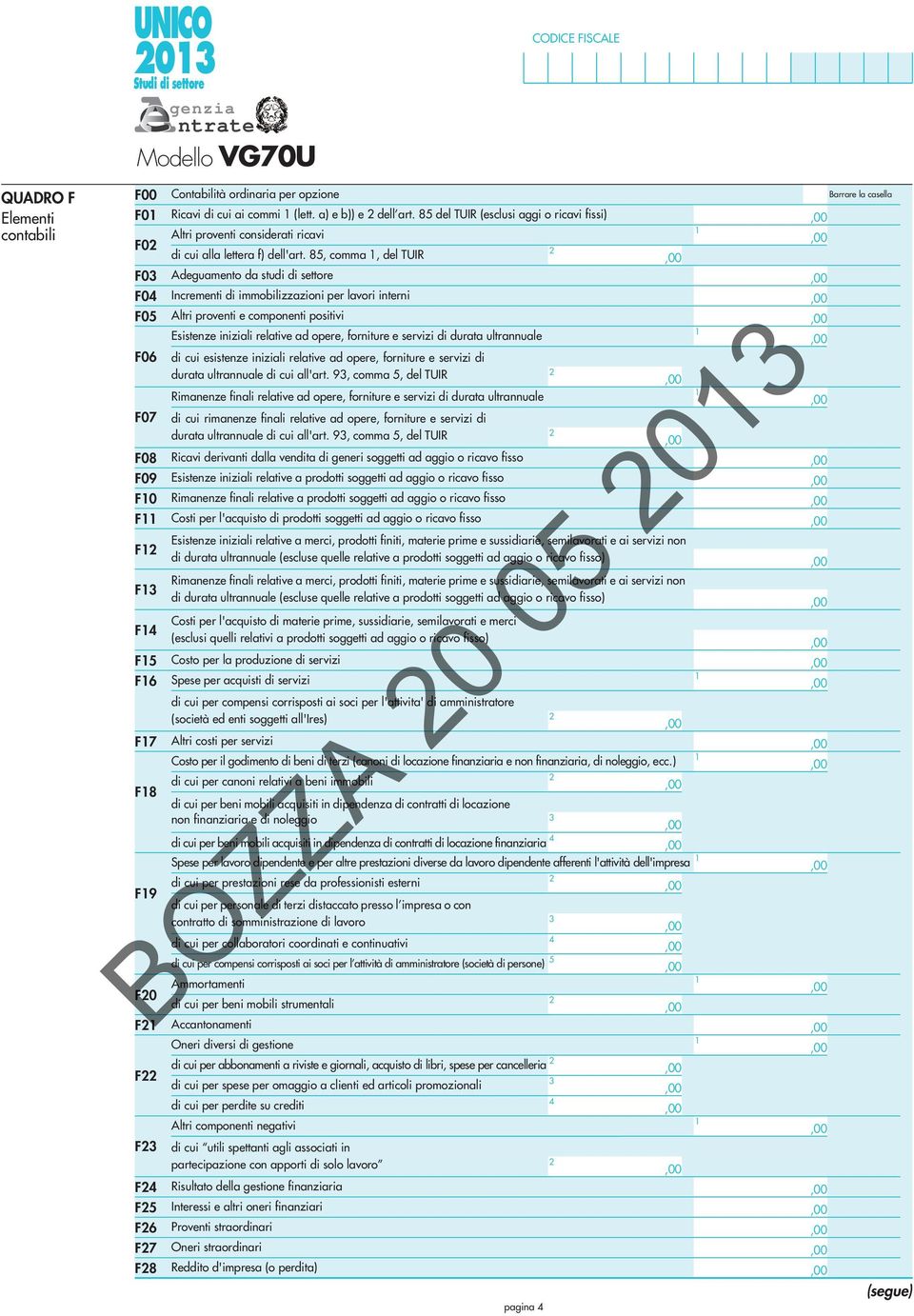 85 comma del TUIR Adeguamento da studi di settore Incrementi di immobilizzazioni per lavori interni Altri proventi e componenti positivi Esistenze iniziali relative ad opere forniture e servizi di