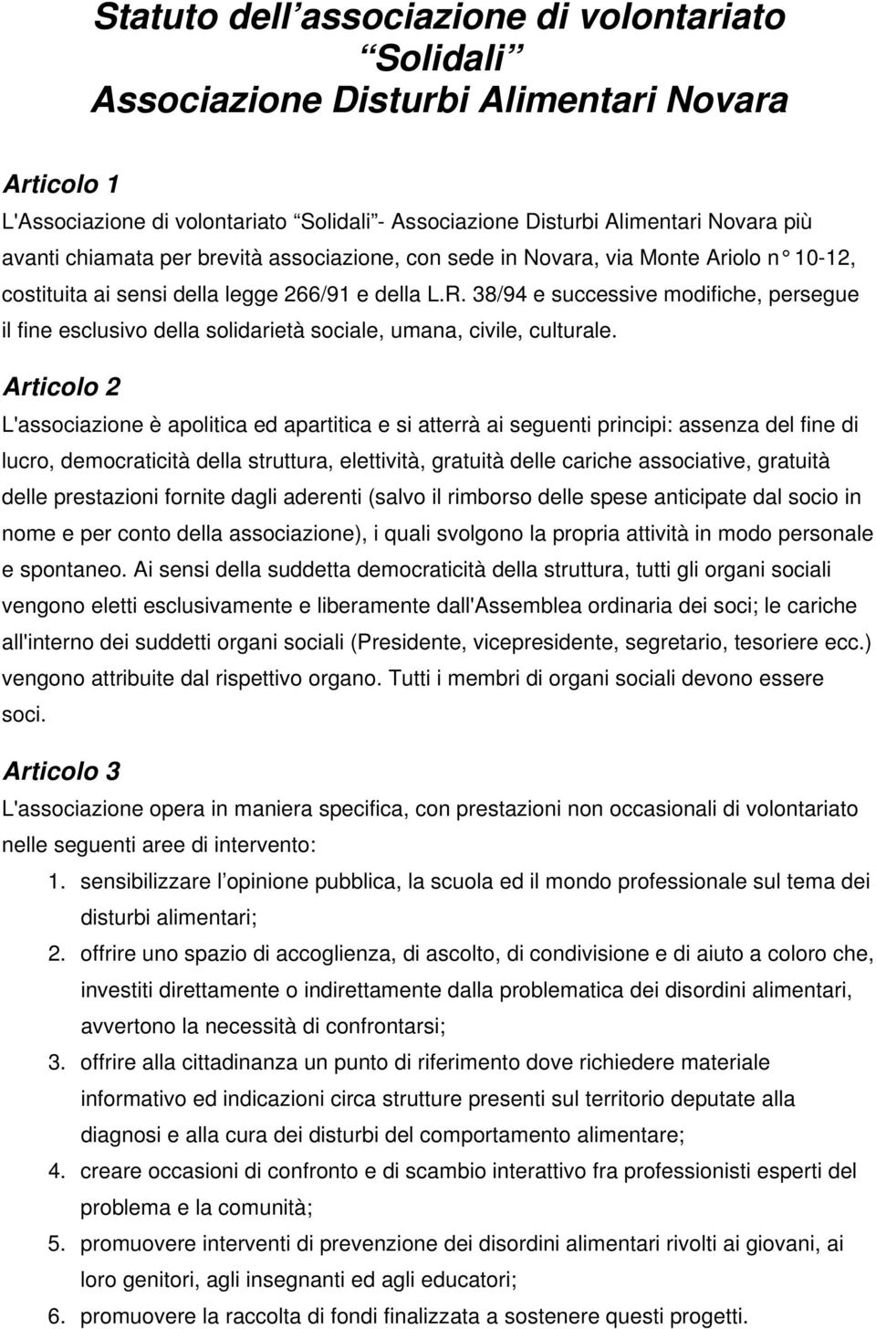 38/94 e successive modifiche, persegue il fine esclusivo della solidarietà sociale, umana, civile, culturale.