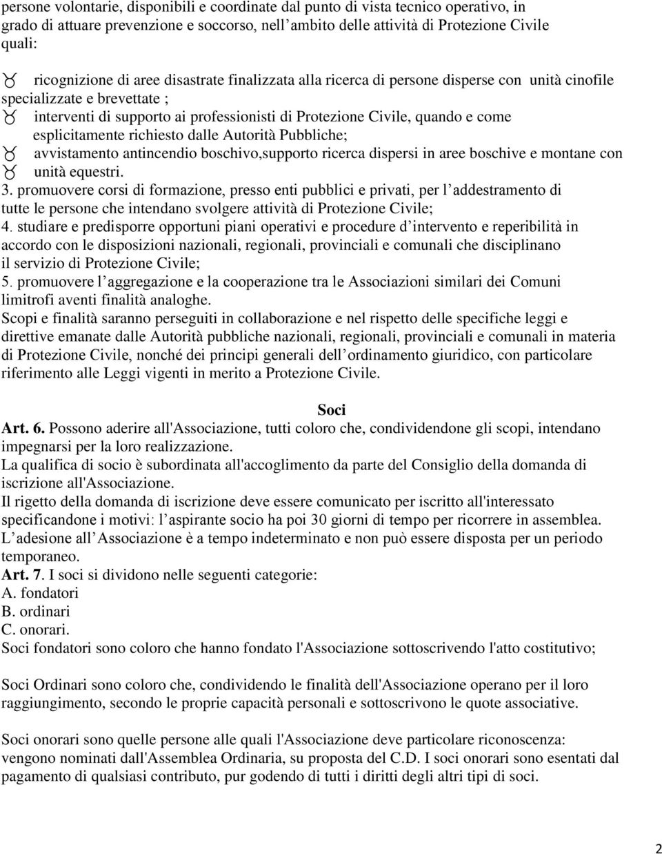 esplicitamente richiesto dalle Autorità Pubbliche; avvistamento antincendio boschivo,supporto ricerca dispersi in aree boschive e montane con unità equestri. 3.