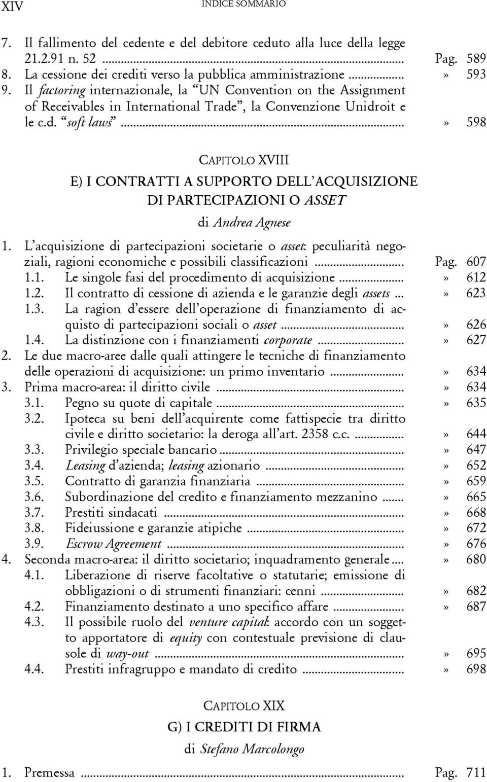 ..» 598 CAPITOLO XVIII E) I CONTRATTI A SUPPORTO DELL ACQUISIZIONE DI PARTECIPAZIONI O ASSET di Andrea Agnese 1.