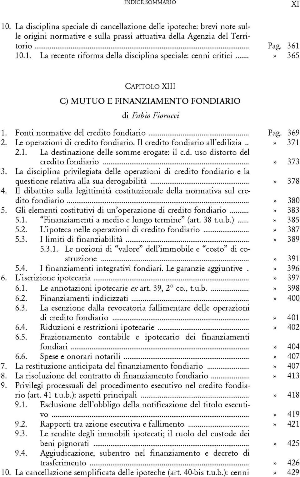 Il credito fondiario all edilizia..» 371 2.1. La destinazione delle somme erogate: il c.d. uso distorto del credito fondiario...» 373 3.