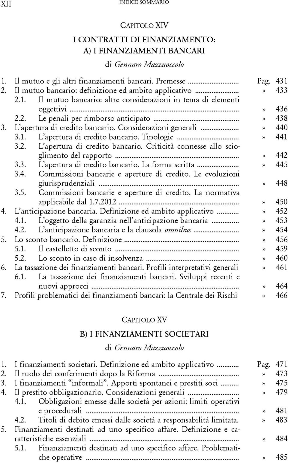 L apertura di credito bancario. Considerazioni generali...» 440 3.1. L apertura di credito bancario. Tipologie...» 441 3.2. L apertura di credito bancario. Criticità connesse allo scioglimento del rapporto.