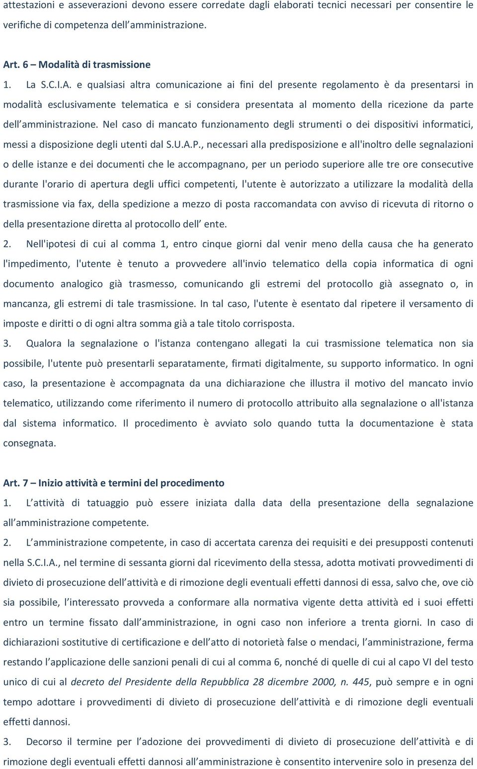 e qualsiasi altra comunicazione ai fini del presente regolamento è da presentarsi in modalità esclusivamente telematica e si considera presentata al momento della ricezione da parte dell