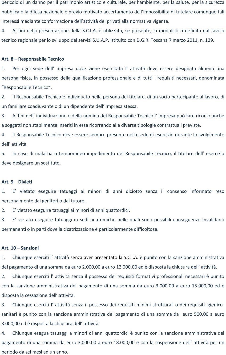 fini della presentazione della S.C.I.A. è utilizzata, se presente, la modulistica definita dal tavolo tecnico regionale per lo sviluppo dei servizi S.U.A.P. istituito con D.G.R.