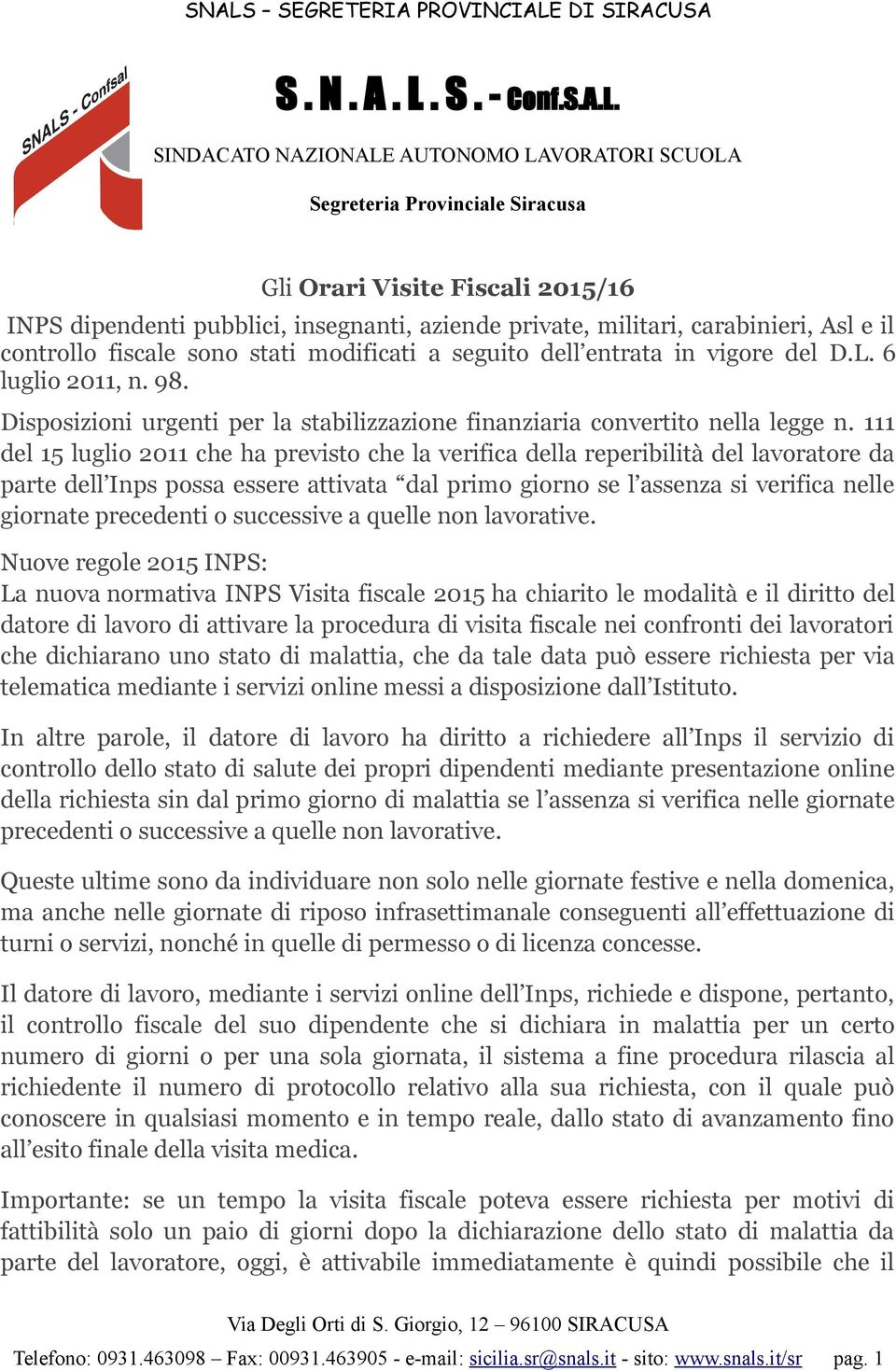 SINDACATO NAZIONALE AUTONOMO LAVORATORI SCUOLA Segreteria Provinciale Siracusa Gli Orari Visite Fiscali 2015/16 INPS dipendenti pubblici, insegnanti, aziende private, militari, carabinieri, Asl e il