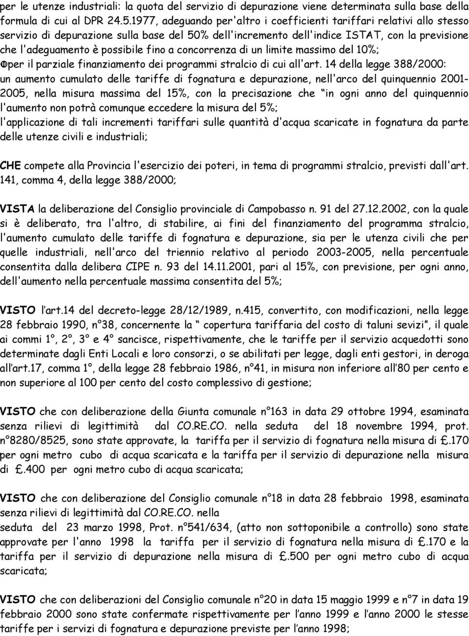 fino a concorrenza di un limite massimo del 10%; per il parziale finanziamento dei programmi stralcio di cui all'art.