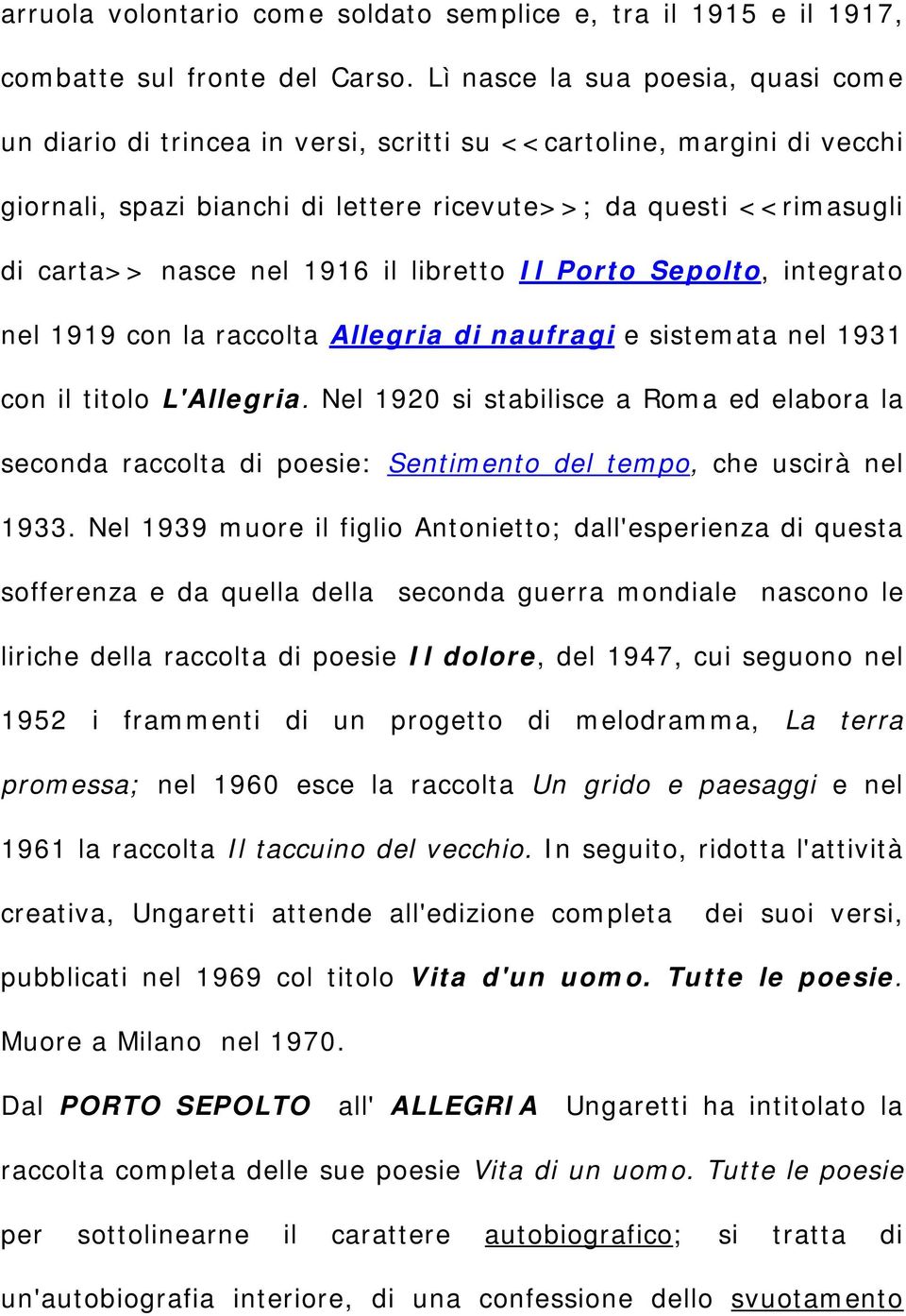 1916 il libretto Il Porto Sepolto, integrato nel 1919 con la raccolta Allegria di naufragi e sistemata nel 1931 con il titolo L'Allegria.