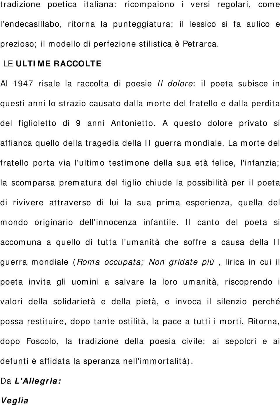 A questo dolore privato si affianca quello della tragedia della II guerra mondiale.