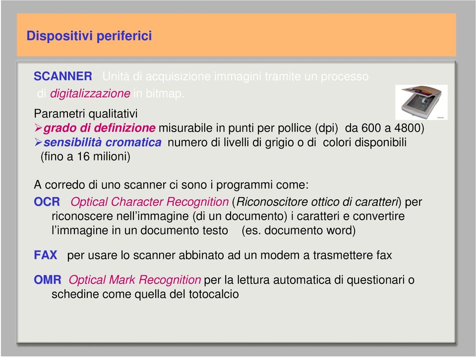 milioni) A corredo di uno scanner ci sono i programmi come: OCR Optical Character Recognition (Riconoscitore ottico di caratteri) per riconoscere nell immagine (di un documento) i