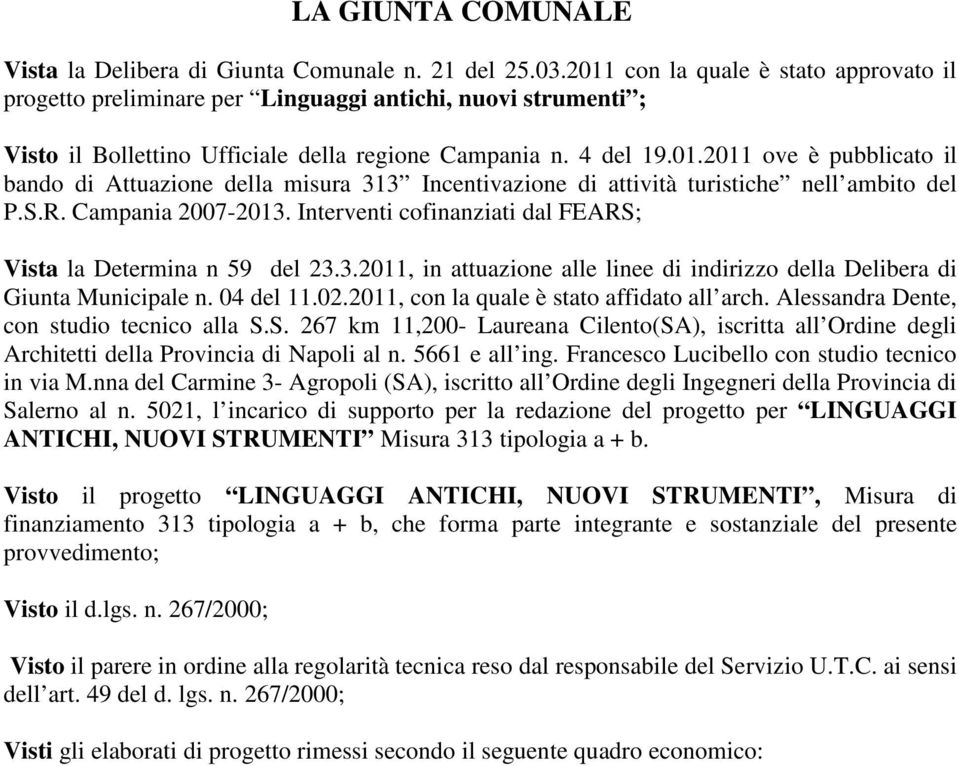 S.R. Campania 2007-2013. Interventi cofinanziati dal FEARS; Vista la Determina n 59 del 23.3.2011, in attuazione alle linee di indirizzo della Delibera di Giunta Municipale n. 04 del 11.02.