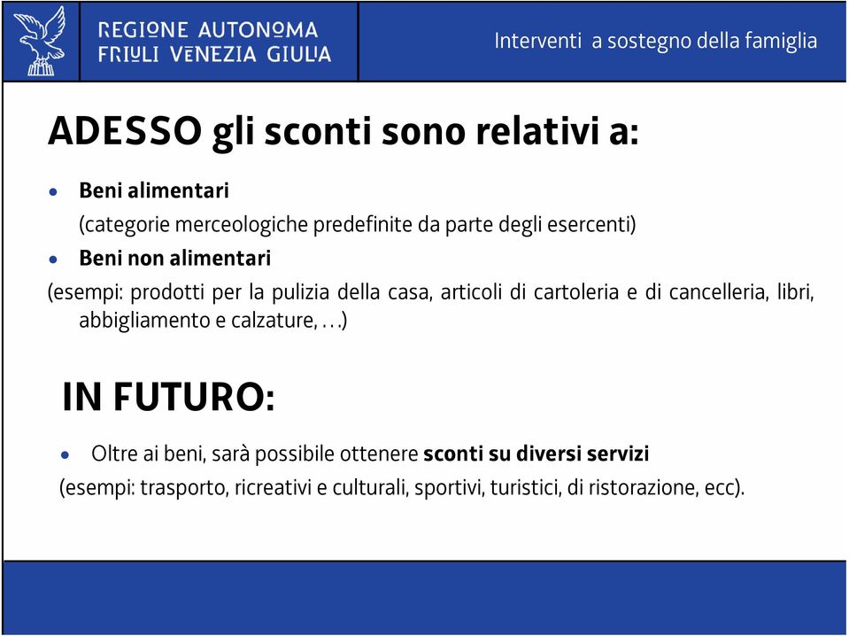 cancelleria, libri, abbigliamento e calzature, ) IN FUTURO: Oltre ai beni, sarà possibile ottenere