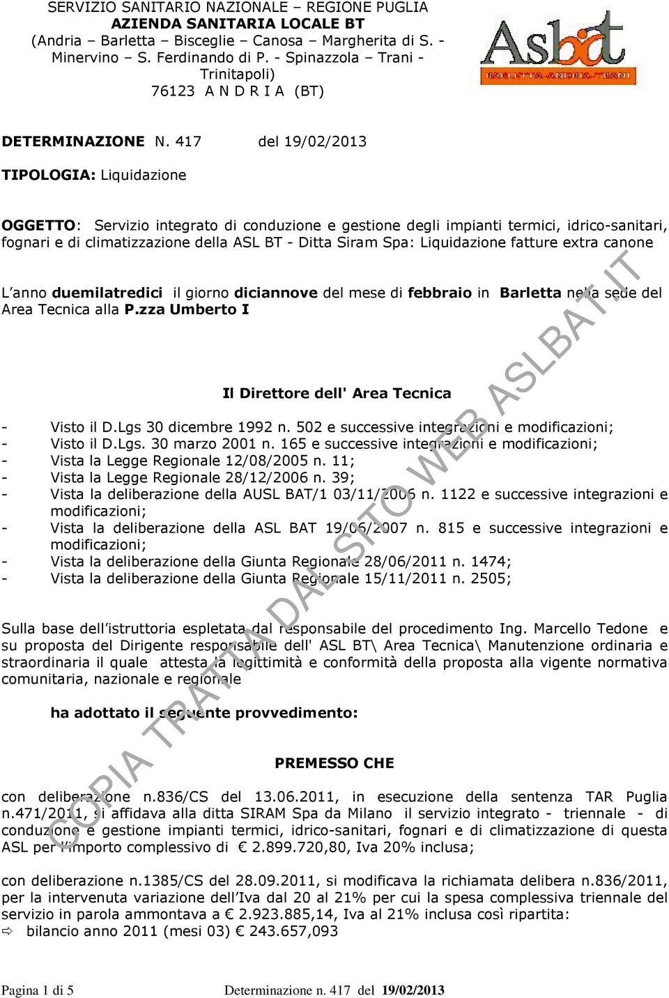 417 del 19/02/2013 TIPOLOGIA: Liquidazione OGGETTO: Servizio integrato di conduzione e gestione degli impianti termici, idrico-sanitari, fognari e di climatizzazione della ASL BT - Ditta Siram Spa: