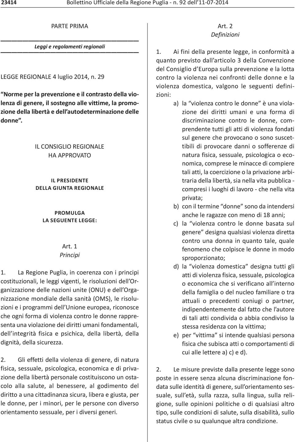 IL CONSIGLIO REGIONALE HA APPROVATO IL PRESIDENTE DELLA GIUNTA REGIONALE PROMULGA LA SEGUENTE LEGGE: Art. 1 Principi 1.