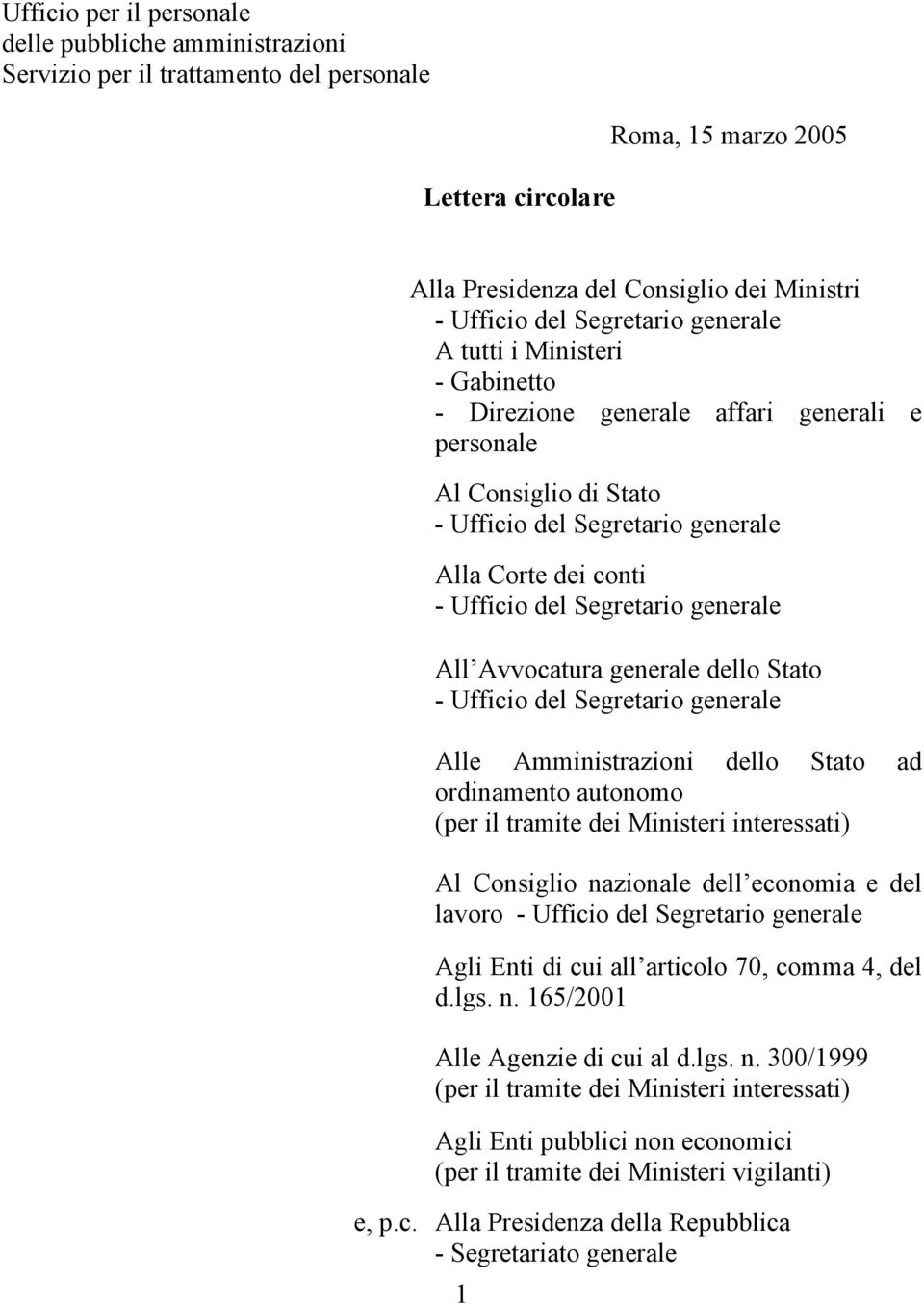 Segretario generale All Avvocatura generale dello Stato - Ufficio del Segretario generale Alle Amministrazioni dello Stato ad ordinamento autonomo (per il tramite dei Ministeri interessati) Al