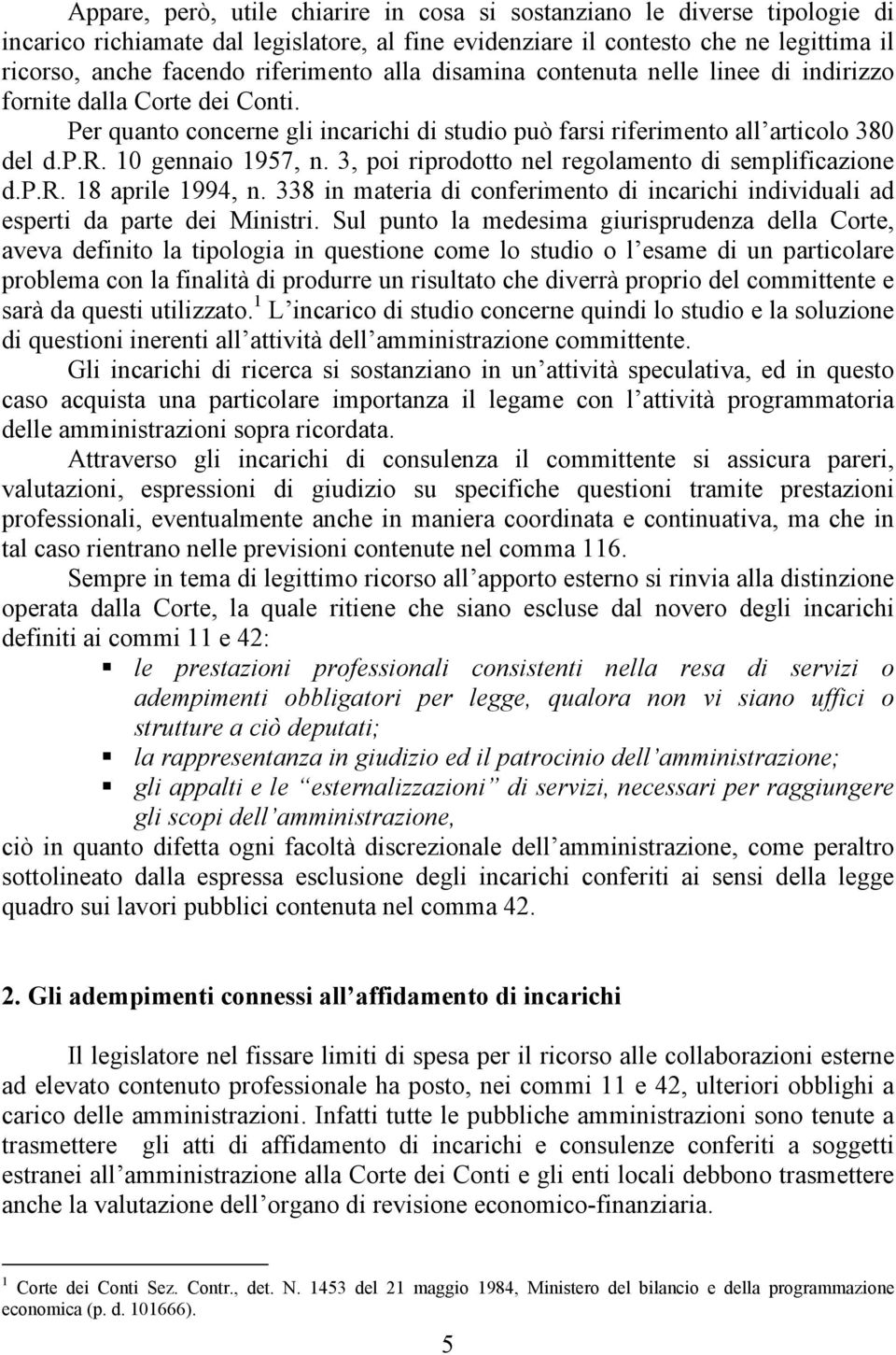 3, poi riprodotto nel regolamento di semplificazione d.p.r. 18 aprile 1994, n. 338 in materia di conferimento di incarichi individuali ad esperti da parte dei Ministri.