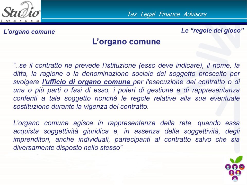 comune per l'esecuzione del contratto o di una o più parti o fasi di esso, i poteri di gestione e di rappresentanza conferiti a tale soggetto nonché le regole relative alla sua