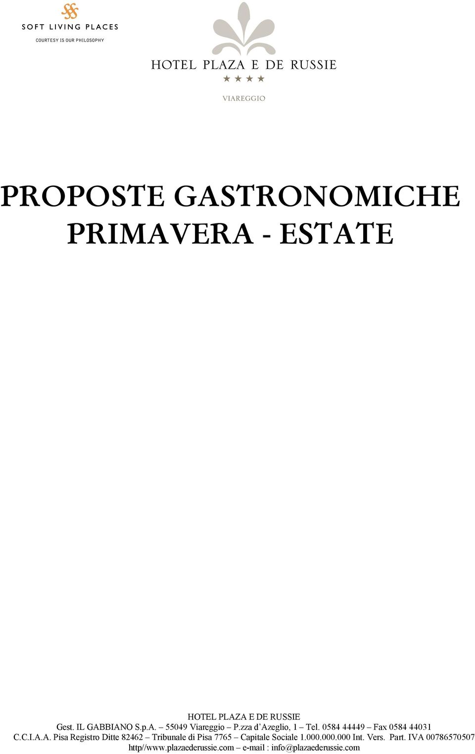 zza d Azeglio, d Azeglio, 1 Tel. 1 0584 Tel. 44449 0584 44449 Fax 0584 Fax 44031 0584 44031 C.C.I.A.A. Pisa Pisa Registro Ditte 82462 Tribunale di di Pisa Pisa 7765 7765 Capitale Capitale Sociale Sociale 1.