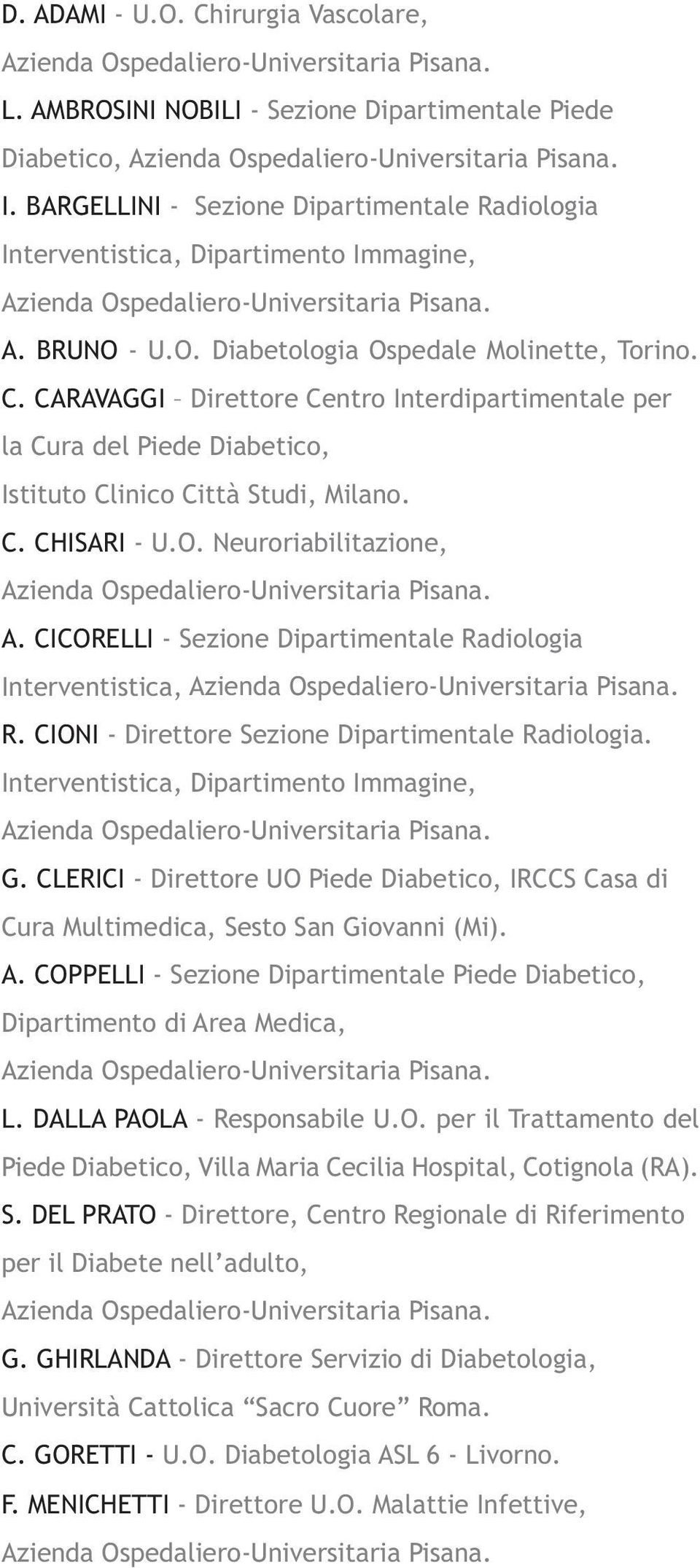 CICORELLI - Sezione Dipartimentale Radiologia Interventistica, R. CIONI - Direttore Sezione Dipartimentale Radiologia. Interventistica, Dipartimento Immagine, G.