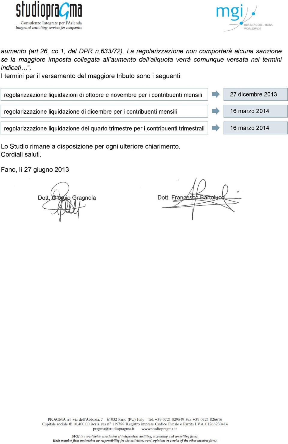 I termini per il versamento del maggiore tributo sono i seguenti: regolarizzazione liquidazioni di ottobre e novembre per i contribuenti mensili