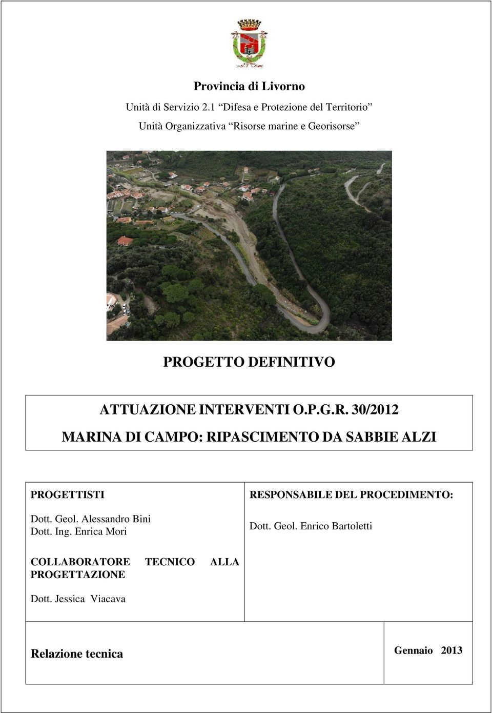 DEFINITIVO ATTUAZIONE INTERVENTI O.P.G.R. 30/2012 PROGETTISTI Dott. Geol. Alessandro Bini Dott. Ing.