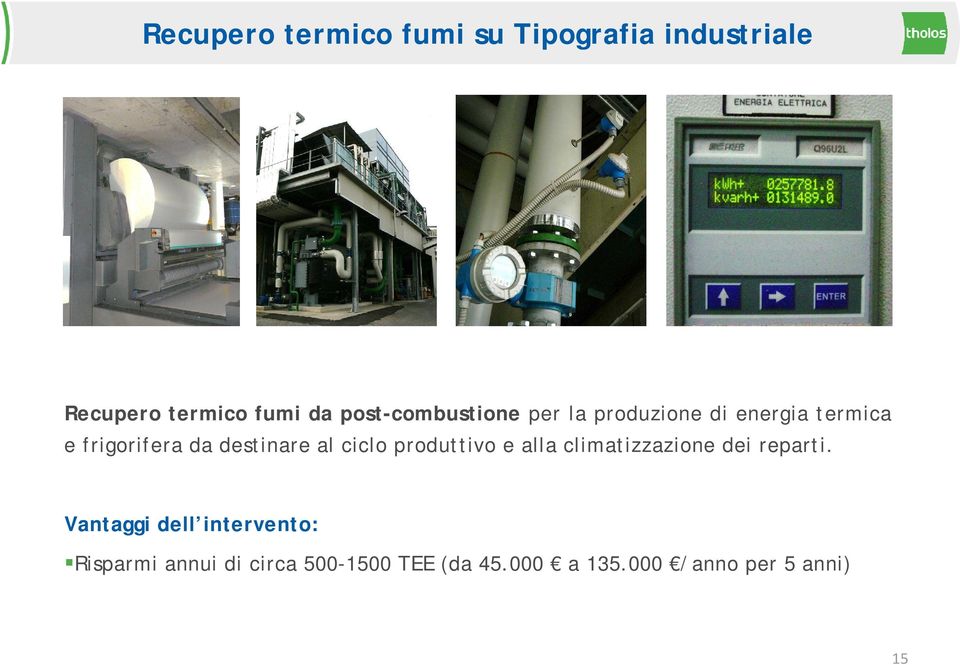 destinare al ciclo produttivo e alla climatizzazione dei reparti.