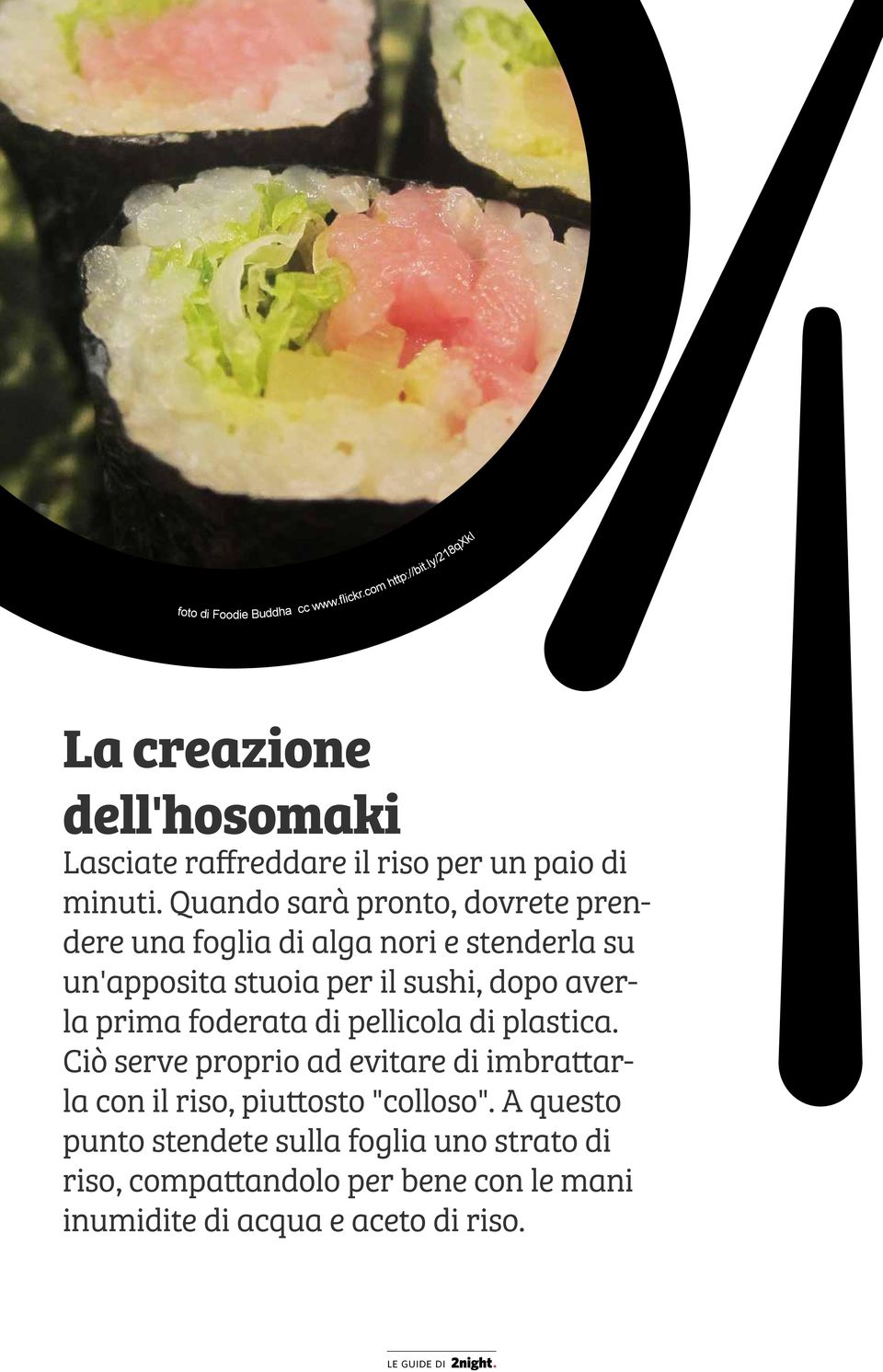 Quando sarà pronto, dovrete prendere una foglia di alga nori e stenderla su un'apposita stuoia per il sushi, dopo averla prima