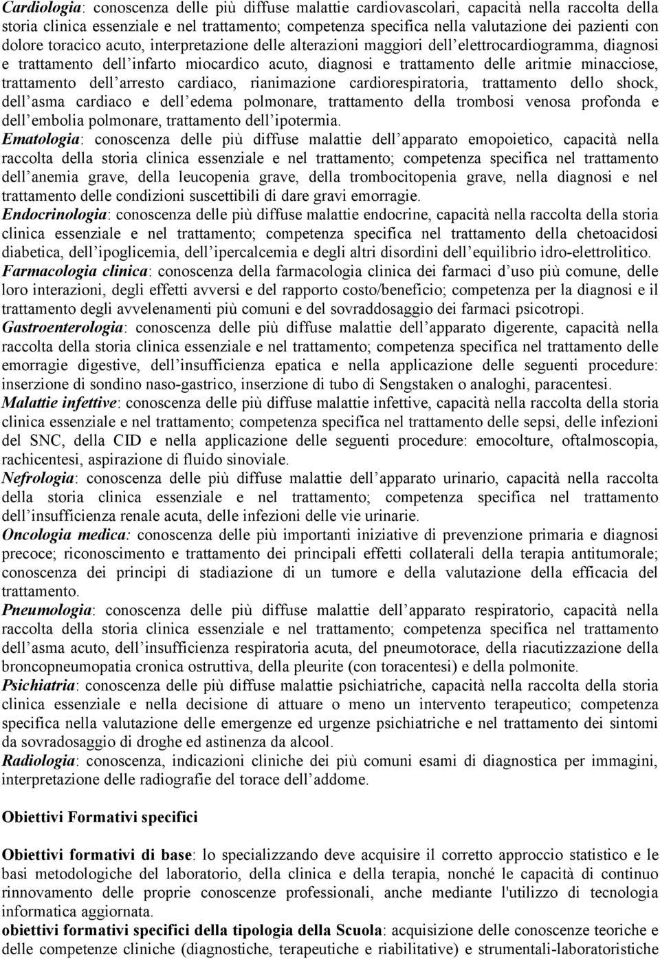 trattamento dell arresto cardiaco, rianimazione cardiorespiratoria, trattamento dello shock, dell asma cardiaco e dell edema polmonare, trattamento della trombosi venosa profonda e dell embolia