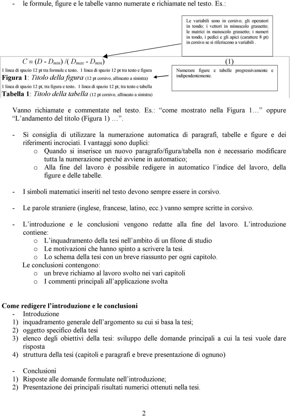 riferiscono a variabili. C (D - D min ) /( D max - D min ) (1) 1 linea di spazio 12 pt tra formule e testo.