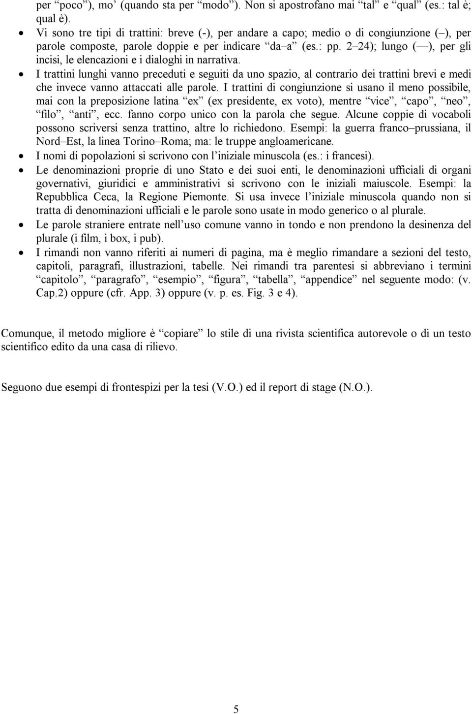 2 24); lungo ( ), per gli incisi, le elencazioni e i dialoghi in narrativa.