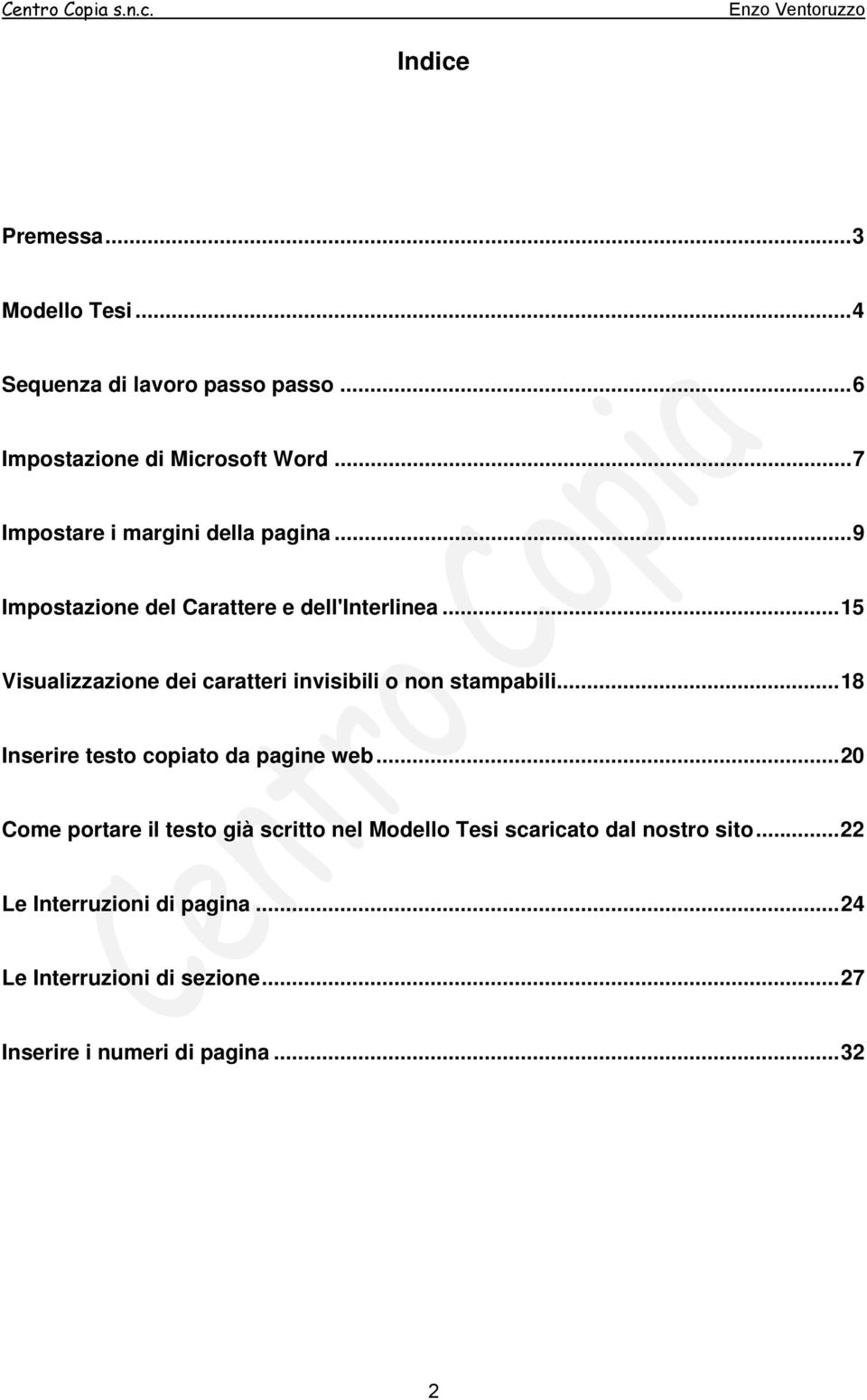 .. 15 Visualizzazione dei caratteri invisibili o non stampabili... 18 Inserire testo copiato da pagine web.