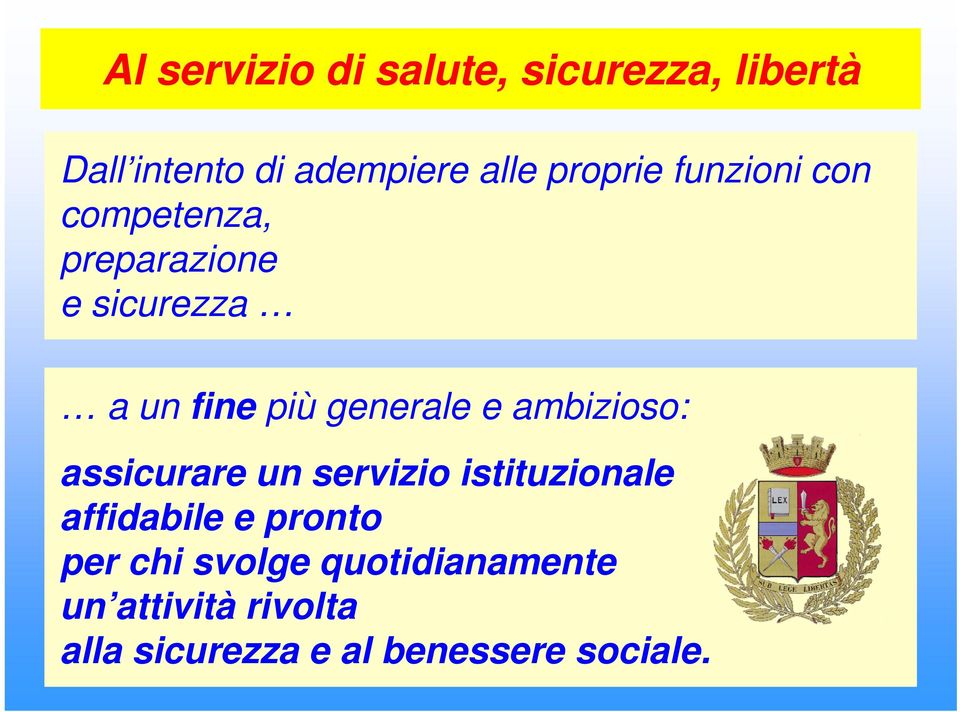 generale e ambizioso: assicurare un servizio istituzionale affidabile e