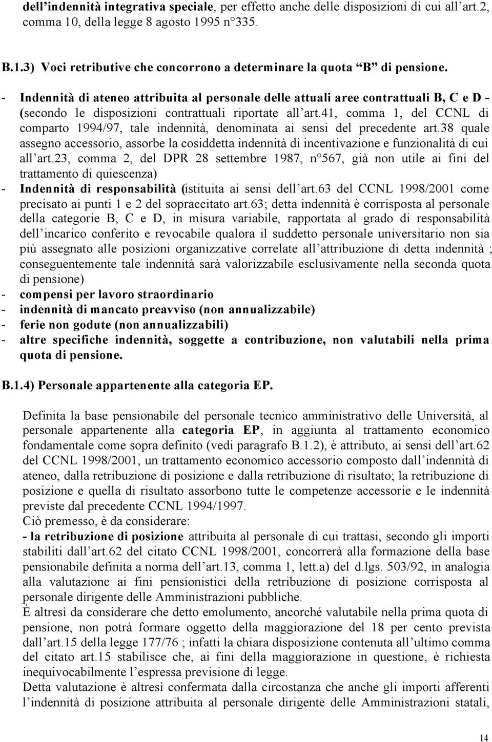 41, comma 1, del CCNL di comparto 1994/97, tale indennità, denominata ai sensi del precedente art.