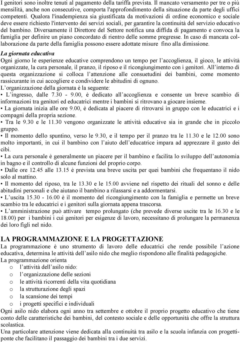 Qualora l'inadempienza sia giustificata da motivazioni di ordine economico e sociale deve essere richiesto l'intervento dei servizi sociali, per garantire la continuità del servizio educativo del