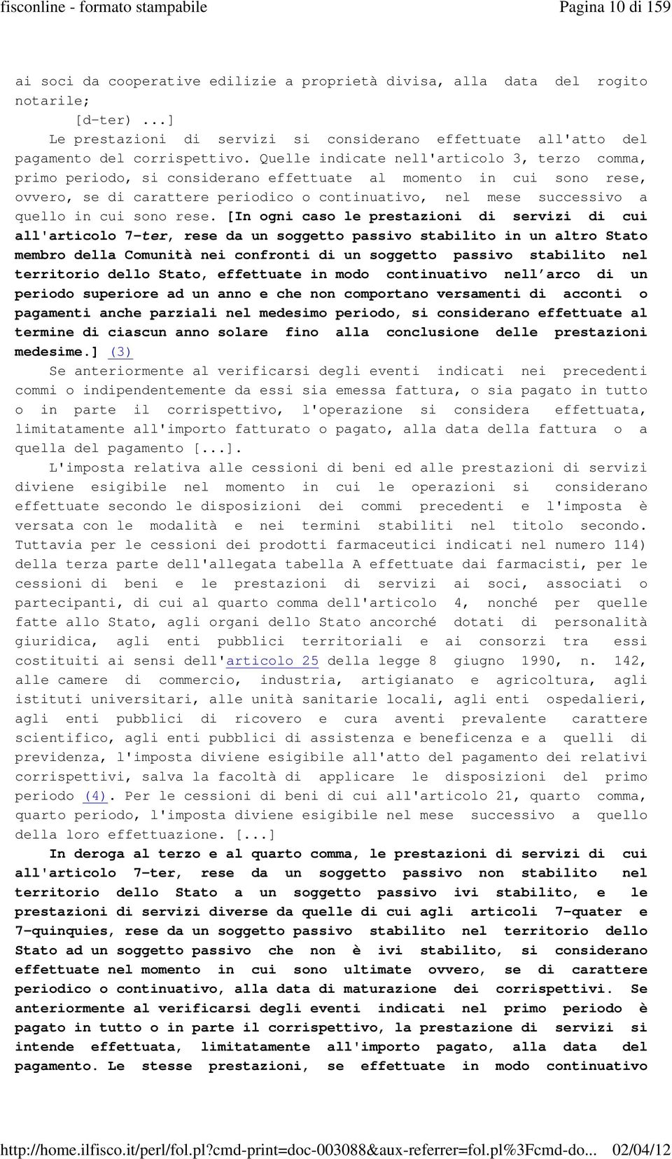 Quelle indicate nell'articolo 3, terzo comma, primo periodo, si considerano effettuate al momento in cui sono rese, ovvero, se di carattere periodico o continuativo, nel mese successivo a quello in